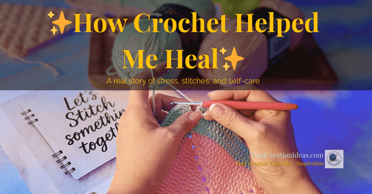 Hands crocheting a pastel square with yarn in soft aqua and pink, a red hook, and a notebook that reads “Let’s Stitch Something Together.” Overlay text reads “How Crochet Helped Me Heal.