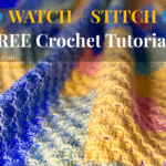 Featured image with colorful crochet texture and the text “Watch + Stitch – Free Crochet Tutorials” promoting a collection of 40+ free crochet video tutorials organized by project type on YarnCreationIdeas.com.